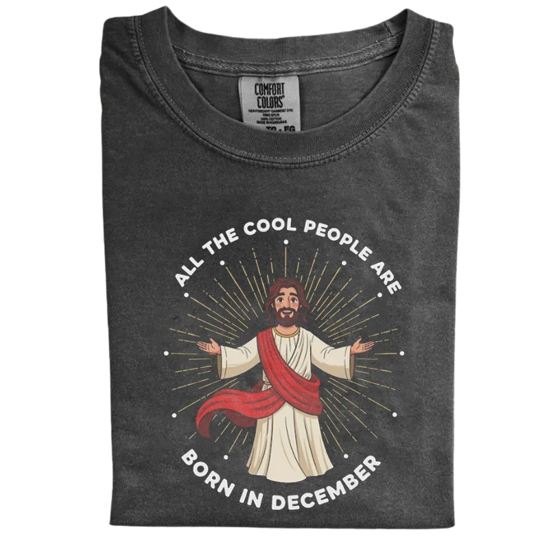 All the Cool People Are Born in December – Funny Jesus Birthday T-Shirt