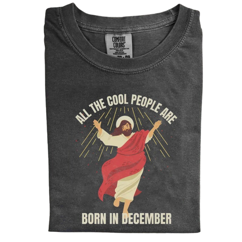 All The Cool People Are Born In December Shirt | Funny Christian T-Shirt